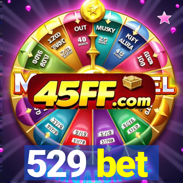 529 bet